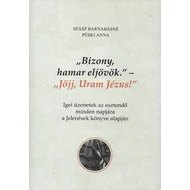 Szász Barnabásné Püski Anna - „Bizony, ​hamar eljövök.” – „Jöjj, Uram Jézus!” 
