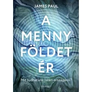  James Paul - A menny földet ér Mit tudhatunk Isten országáról?
