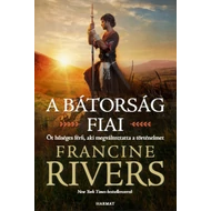 Francine Rivers - A bátorság fiai Öt hűséges férfi, aki megváltoztatta a történelmet 