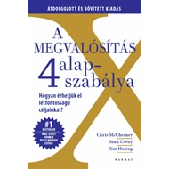 Sean Covey, Chris McChesney, Jim Huling - A megvalósítás 4 alapszabálya Hogyan érhetjük el létfontosságú céljainkat? 