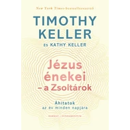 Timothy és Kathy Keller - Jézus énekei – a Zsoltárok Áhítatok az év minden napjára