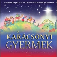 Sally Ann Wright &amp; Honor Ayres - A karácsonyi gyermek – Adventi naptárral és térbeli betlehemi jelenettel