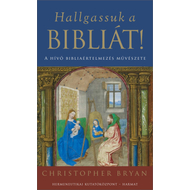 Christopher Bryan - Hallgassuk a Bibliát! - A hívő bibliaértelmezés művészete