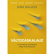 Siba Balázs - Változáskalauz - A személyes átalakulás négy fordulópontja