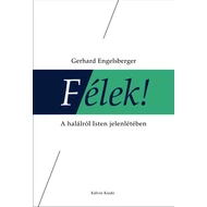 G. Engelsberger  - Félek! - A halálról Isten jelenlétében