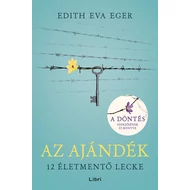 Edith Eva Eger - Az ajándék - 12 életmentő lecke