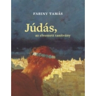 Fabiny Tamás - Júdás, az elveszett tanítvány - Júdás Iskáriótes alakjának teológiai, egyháztörténeti és művészettörténeti hatástörténete