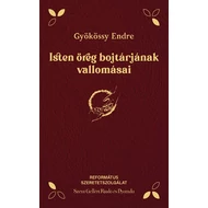 Gyökössy Endre - Isten öreg bojtárjának vallomásai