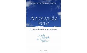 CAROLYN CUSTIS JAMES - AZ EGYHÁZ FELE - A NŐK KÜLDETÉSE A VILÁGBAN