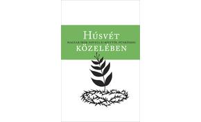 Húsvét közelében - Magyar írók novellái böjttől pünkösdig