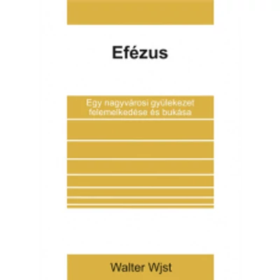 Efézus - Egy nagyvárosi gyülekezet felemelkedése és bukása
