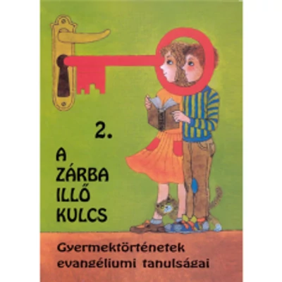 A zárba illő kulcs 2. Gyermektörténetek evangéliumi tanulságai