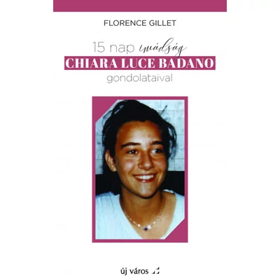 Florence Gillet - 15 nap imádság Chiara Luce Badano gondolataival