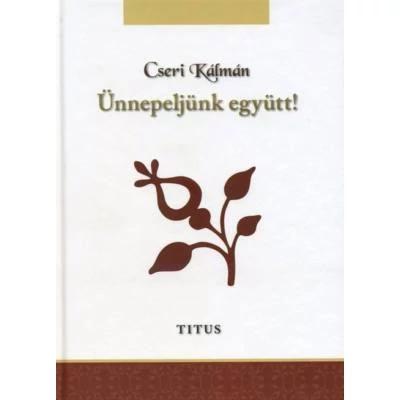 Cseri Kálmán - Ünnepeljünk együtt!