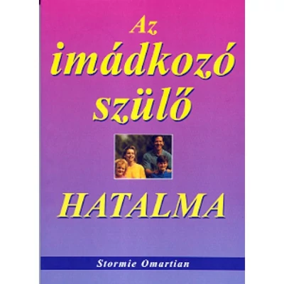 Stormie Omartian - Az imádkozó szülő hatalma