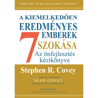 Stephen R. Covey - A kiemelkedően eredményes emberek 7 szokása - Az önfejlesztés kézikönyve
