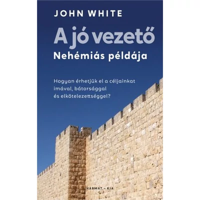 John White - A jó vezető - Nehémiás példája