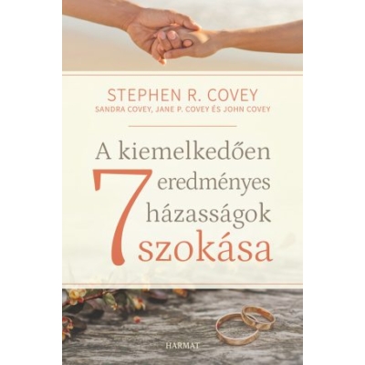 STEPHEN R. COVEY, SANDRA COVEY, JANE P. COVEY, JOHN COVEY - A kiemelkedően eredményes házasságok 7 szokása