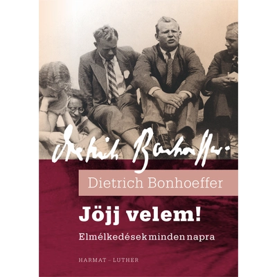 Dietrich Bonhoeffer - Jöjj velem! Elmélkedések minden napra