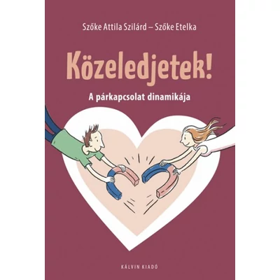 Szőke Attila Szilárd, Szőke Etelka - Közeledjetek! A párkapcsolat dinamikája