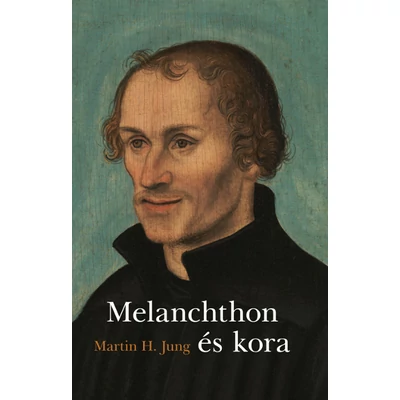 Melanchthon és kora