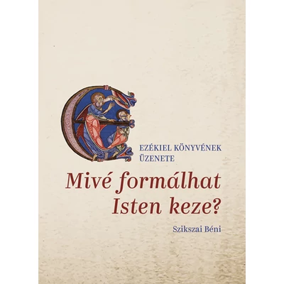 Szikszai Béni - Mivé formálhat Isten keze?