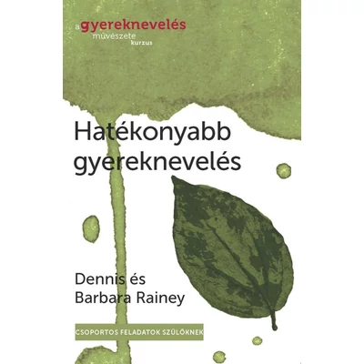 Dennis és Barbara Rainey - Hatékonyabb gyereknevelés - csoportos feladatok szülőknek