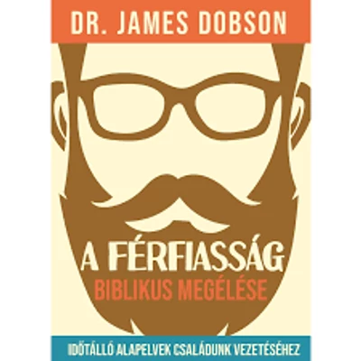 Dr. James Dobson - A férfiasság biblikus megélése