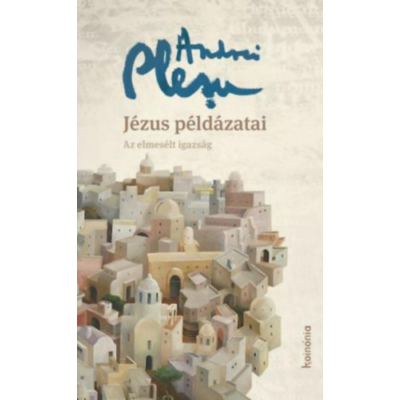 Andrei Plesu - Jézus példázatai - Az elmesélt igazság