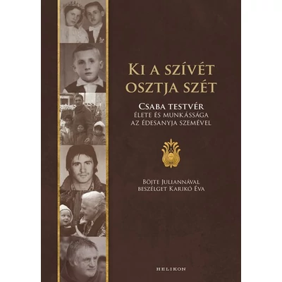 Ki a szívét osztja szét - Csaba testvér élete és munkássága az édesanyja szemével