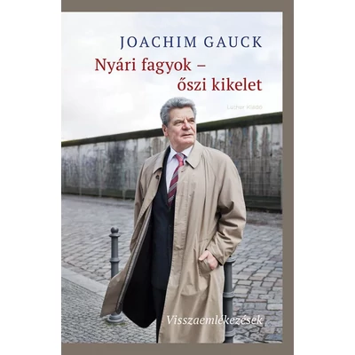 Joachim Gauck - Nyári fagyok - őszi kikelet