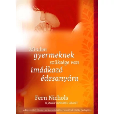 Minden gyermeknek szüksége van imádkozó édesanyára