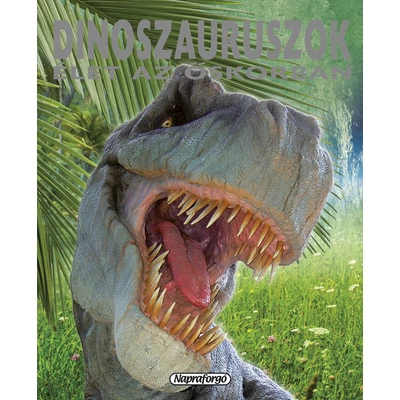 Dinoszauruszok - Élet az őskorban