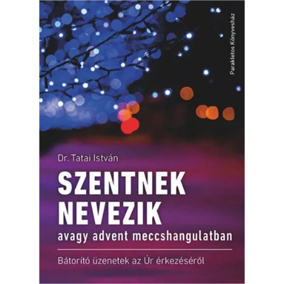 Dr. Tatai István -  Szentnek nevezik avagy advent meccshangulatban