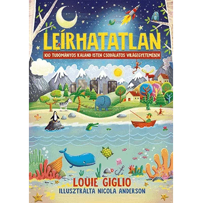 Louie Giglio - Leírhatatlan - 100 tudományos kaland Isten csodálatos világegyetemében
