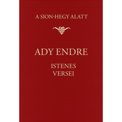 Ady Endre - A Sion-hegy alatt - Ady Endre istenes versei