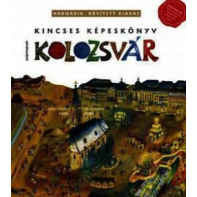 Kincses Képeskönyv Kolozsvár - Harmadik, bővített kiadás