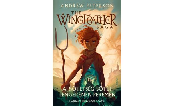 Andrew Peterson - THE WINGFEATHER SAGA - A SÖTÉTSÉG SÖTÉT TENGERÉNEK PEREMÉN